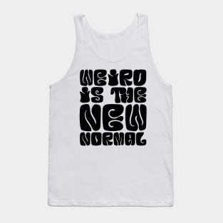 Weird Is The New Normal Tank Top